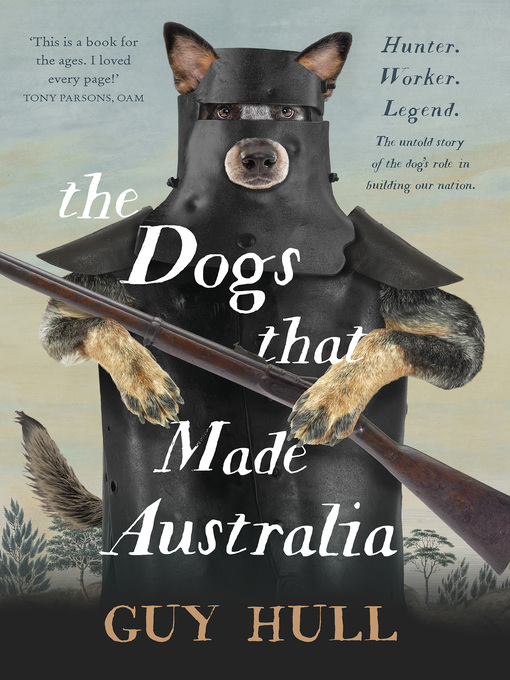 Title details for The Dogs That Made Australia by Guy Hull - Available